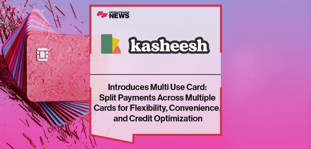 Kasheesh Introduces Multi Use Card: Split Payments Across Multiple Cards for Flexibility, Convenience, and Credit Optimization