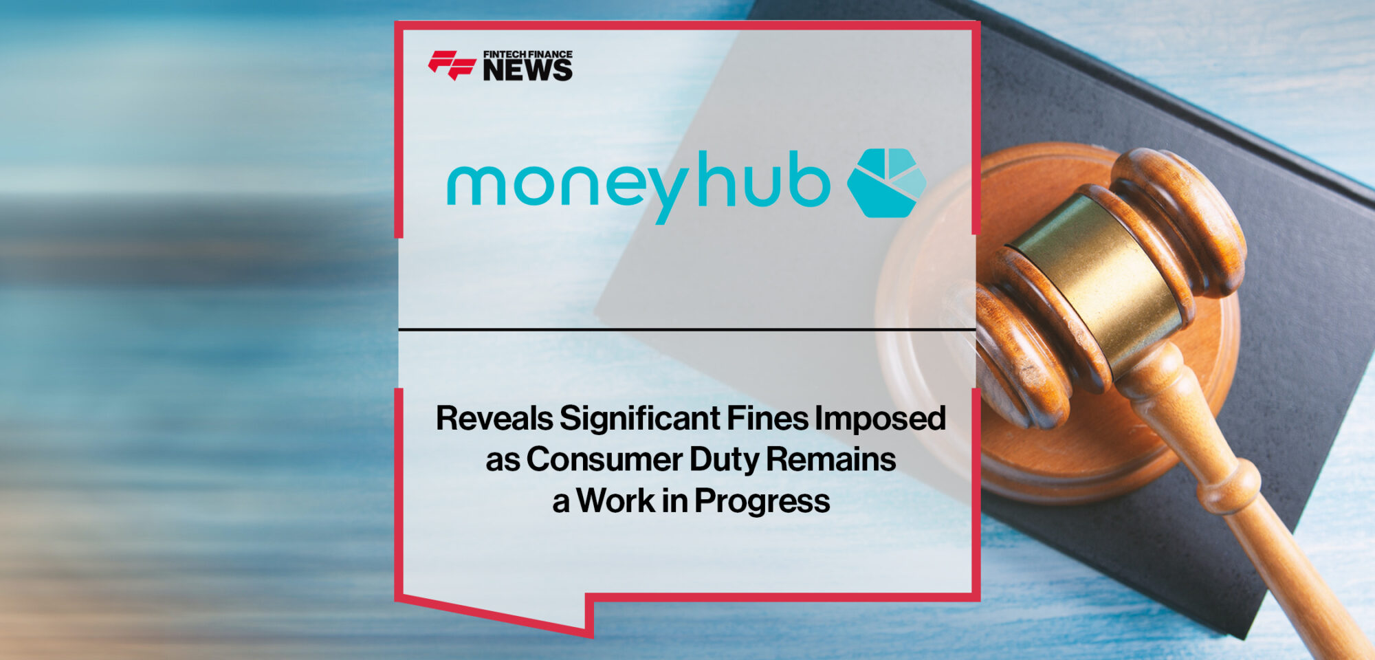 Moneyhub Reveals Significant Fines Imposed as Consumer Duty Remains a Work in Progress | Fintech Finance News