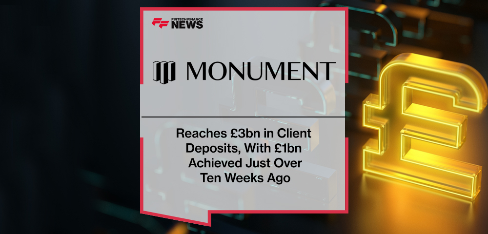 Monument Bank Reaches £3bn in Client Deposits, With £1bn Achieved Just Over Ten Weeks Ago