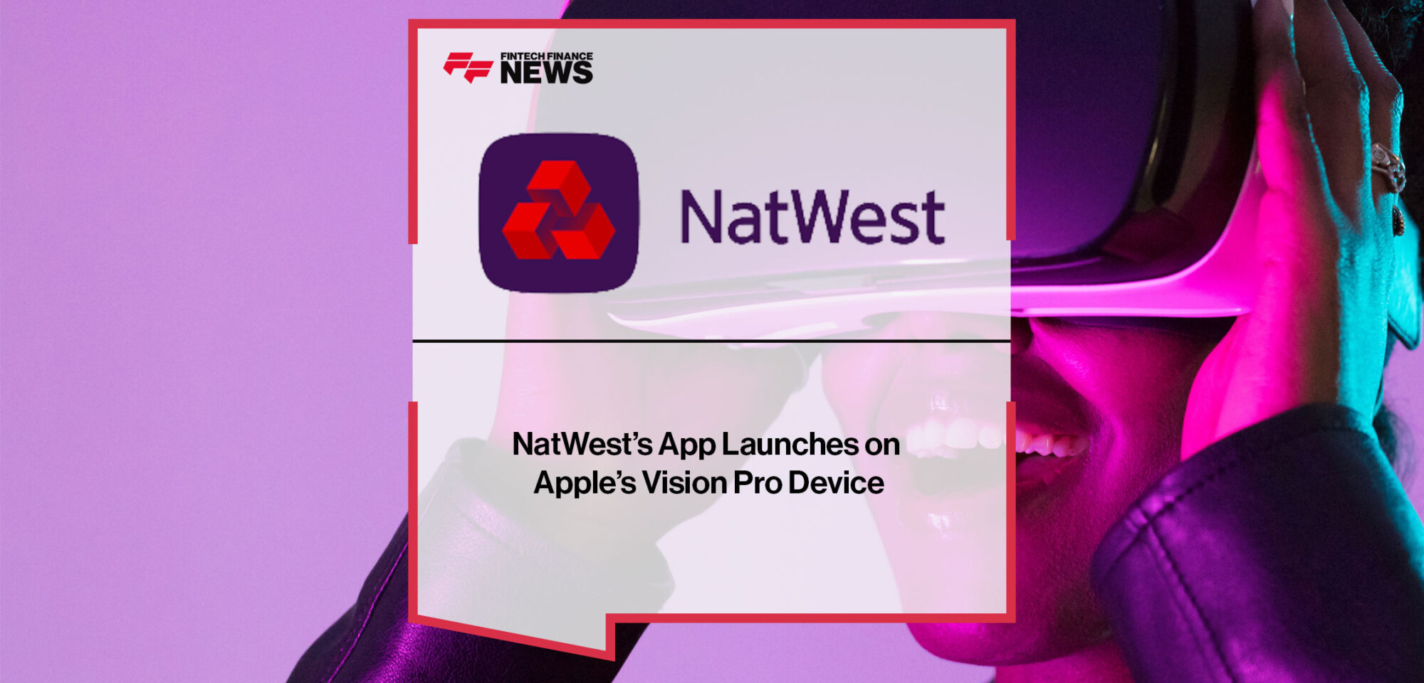 NatWest’s-App-Launches-on-Apple’s-Vision-Pro-Device