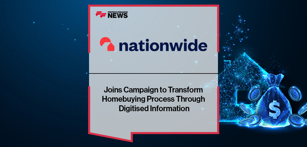 Nationwide Joins Campaign to Transform Homebuying Process Through Digitised Information