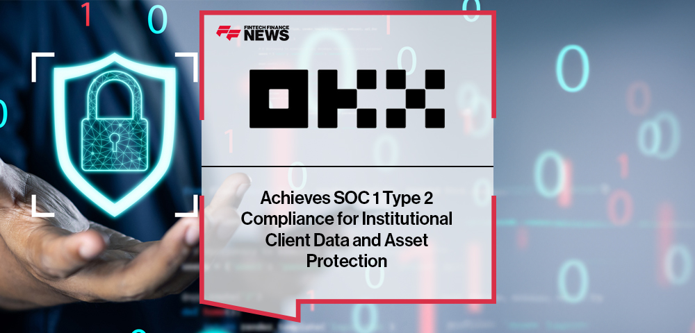 OKX Achieves SOC 1 Type 2 Compliance for Institutional Client Data and Asset Protection