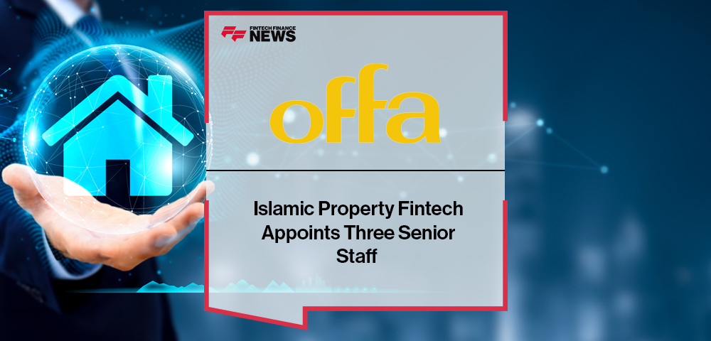 Islamic Property Fintech Offa Appoints Three Senior Staff
