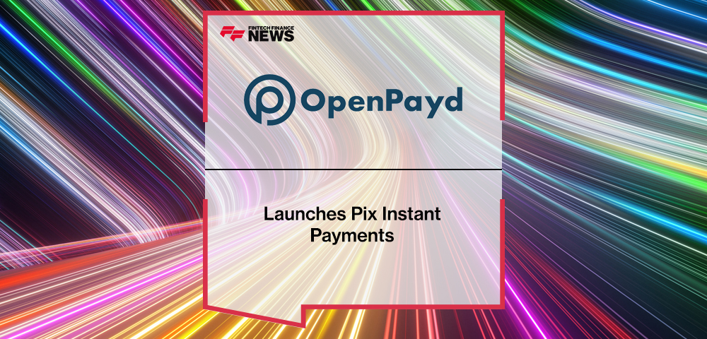 OpenPayd Launches Pix Instant Payments