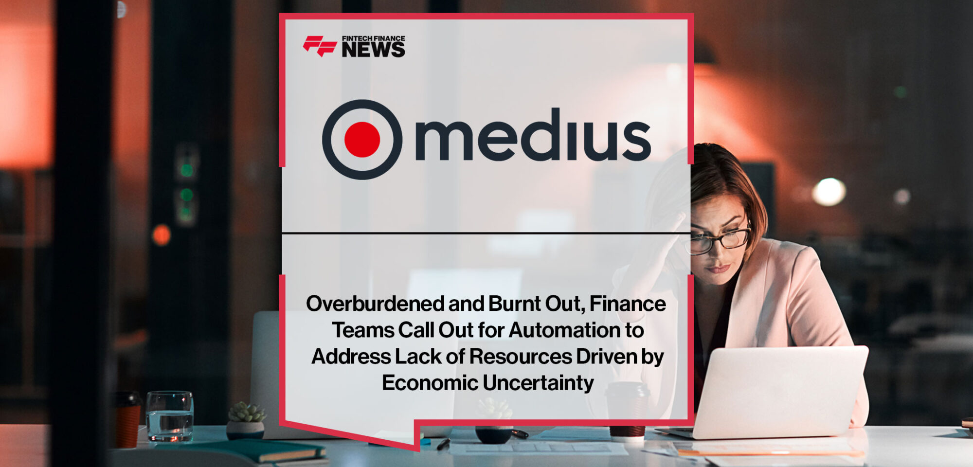 Overburdened-and-Burnt-Out,-Finance-Teams-Call-Out-for-Automation-to-Address-Lack-of-Resources-Driven-by-Economic-Uncertainty