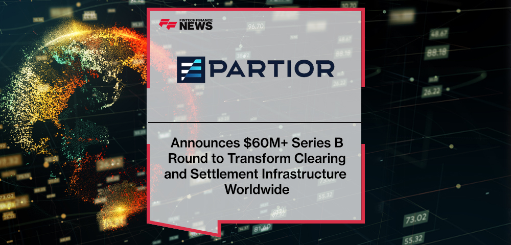 Partior Announces $60M+ Series B Round to Transform Clearing and Settlement Infrastructure Worldwide