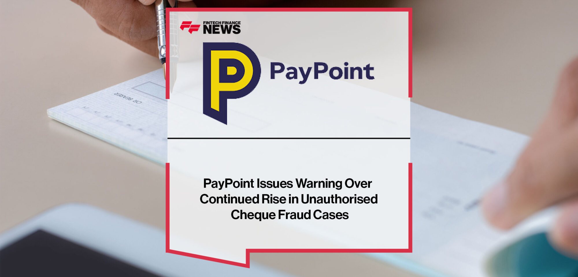 PayPoint-Issues-Warning-Over-Continued-Rise-in-Unauthorised-Cheque-Fraud-Cases