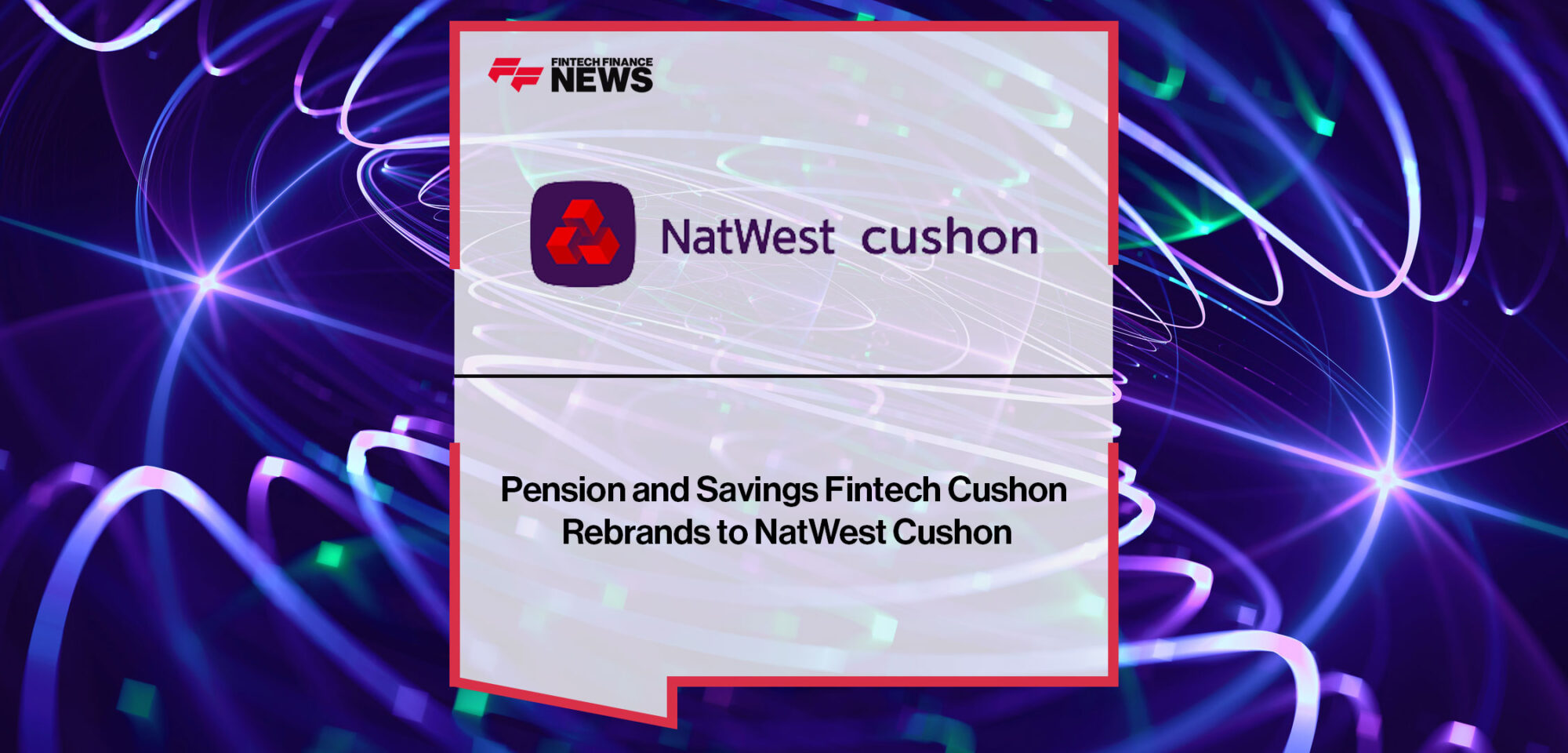 Pension-and-Savings-Fintech-Cushon-Rebrands-to-NatWest-Cushon|Pension-and-Savings-Fintech-Cushon-Rebrands-to-NatWest-Cushon