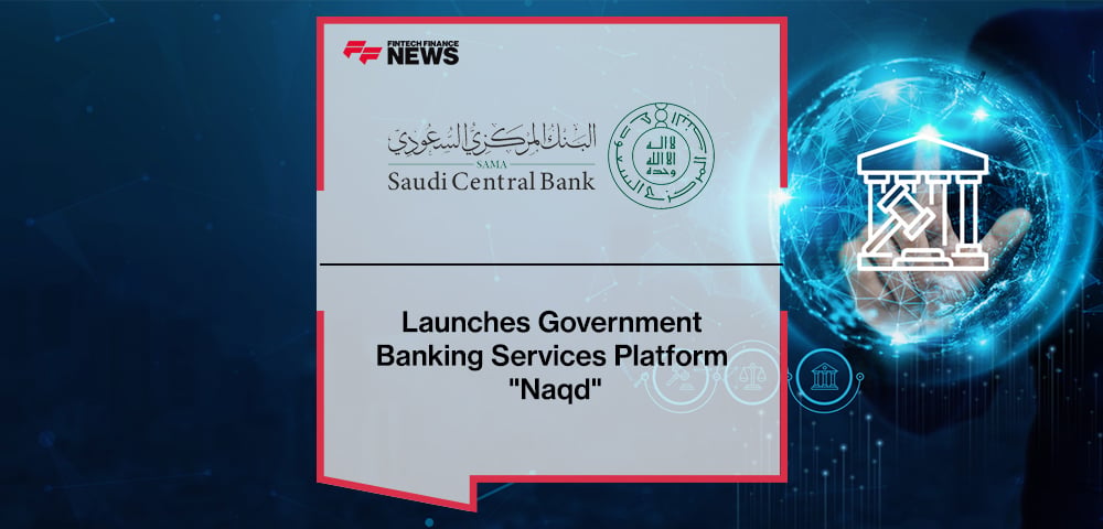 SAMA Launches Government Banking Services Platform "Naqd"