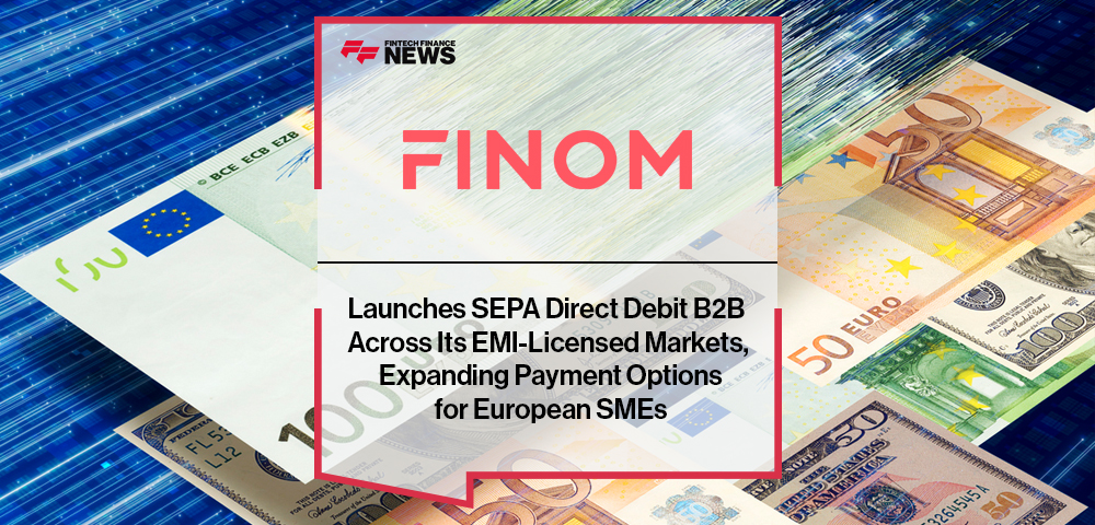 FINOM Launches SEPA Direct Debit B2B Across Its EMI-Licensed Markets, Expanding Payment Options for European SMEs