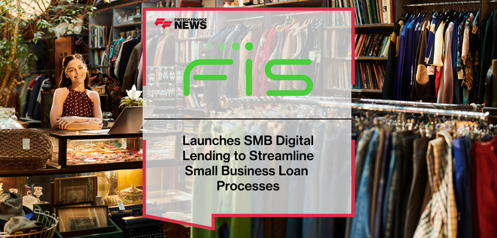 FIS Launches SMB Digital Lending to Streamline Small Business Loan Processes