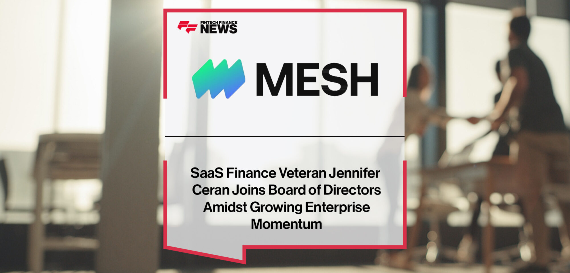SaaS Finance Veteran Jennifer Ceran Joins Mesh Payments Board of Directors Amidst Growing Enterprise Momentum | Fintech Finance News