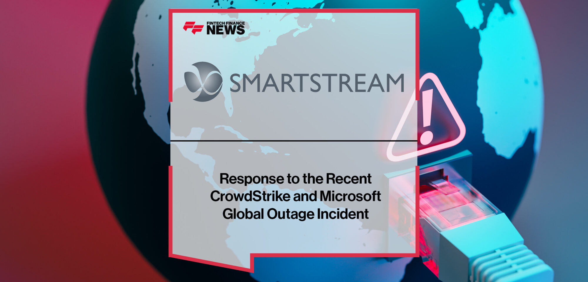 SmartStream’s Response to the Recent CrowdStrike and Microsoft Global Outage Incident | Fintech Finance News