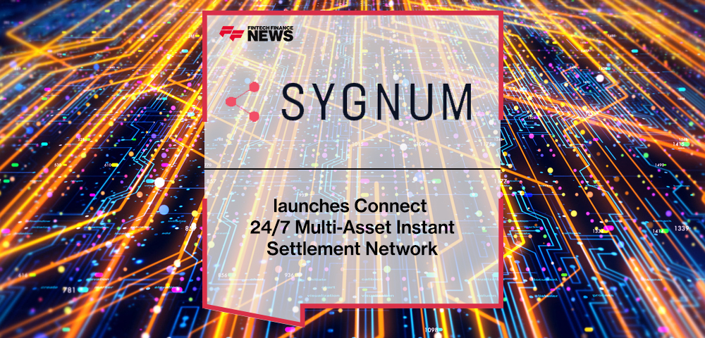 Sygnum launches Connect 24/7 Multi-Asset Instant Settlement Network