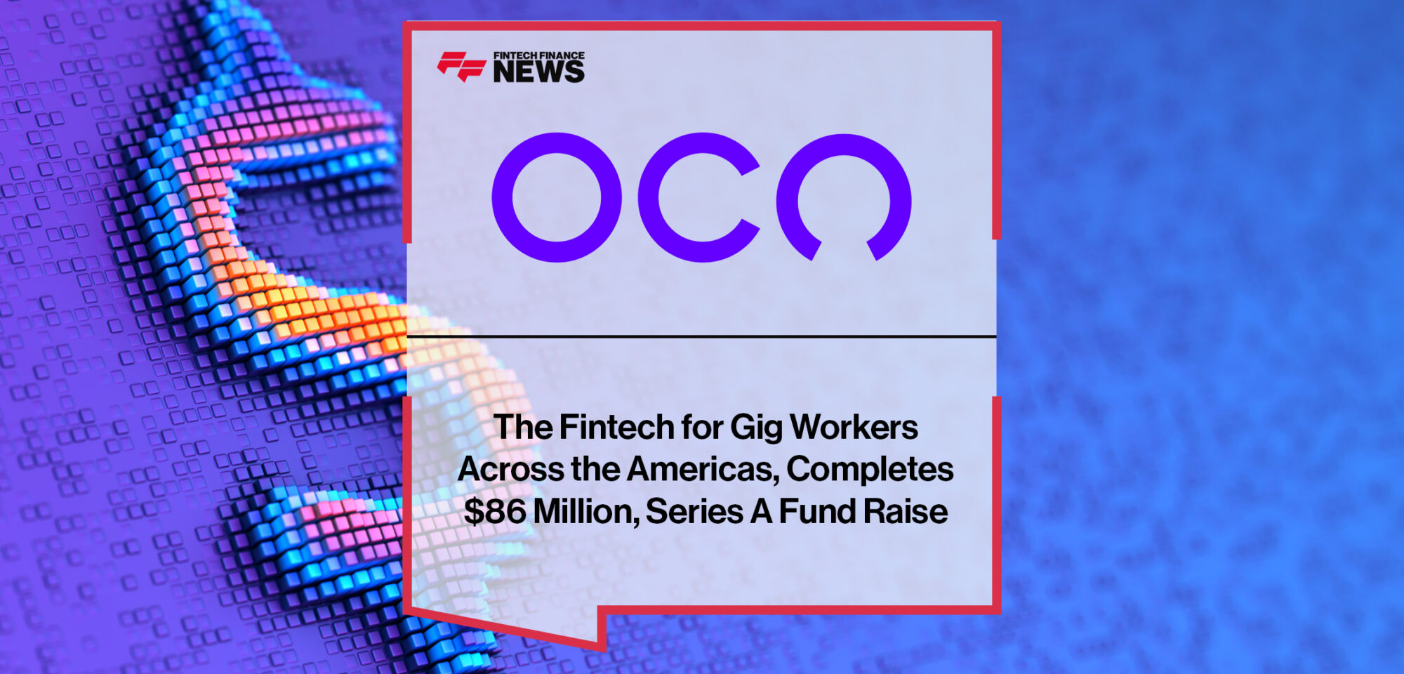 The Fintech for Gig Workers Across the Americas, OCN Completes $86 Million, Series A Fund Raise | Fintech Finance News
