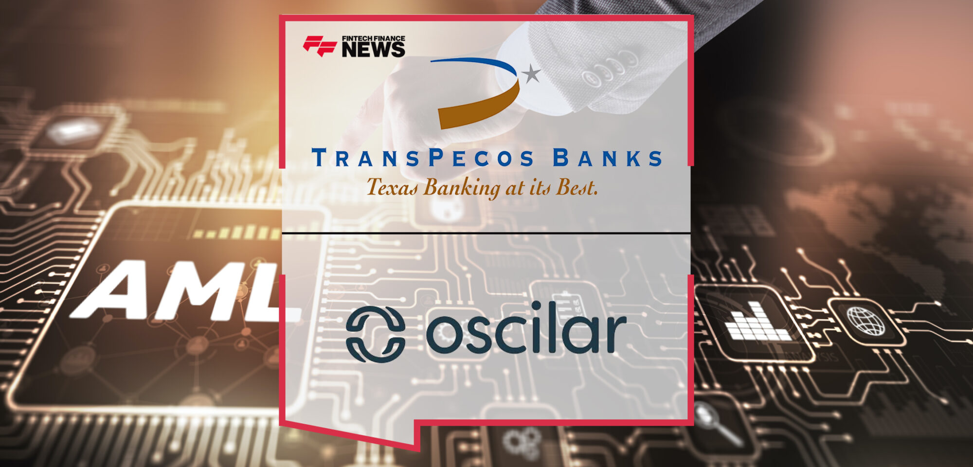 TransPecos Banks to Drive $3M+ in Cost Savings by Adopting Oscilar's AI-Powered AML Risk Platform for BaaS Compliance | Fintech Finance News