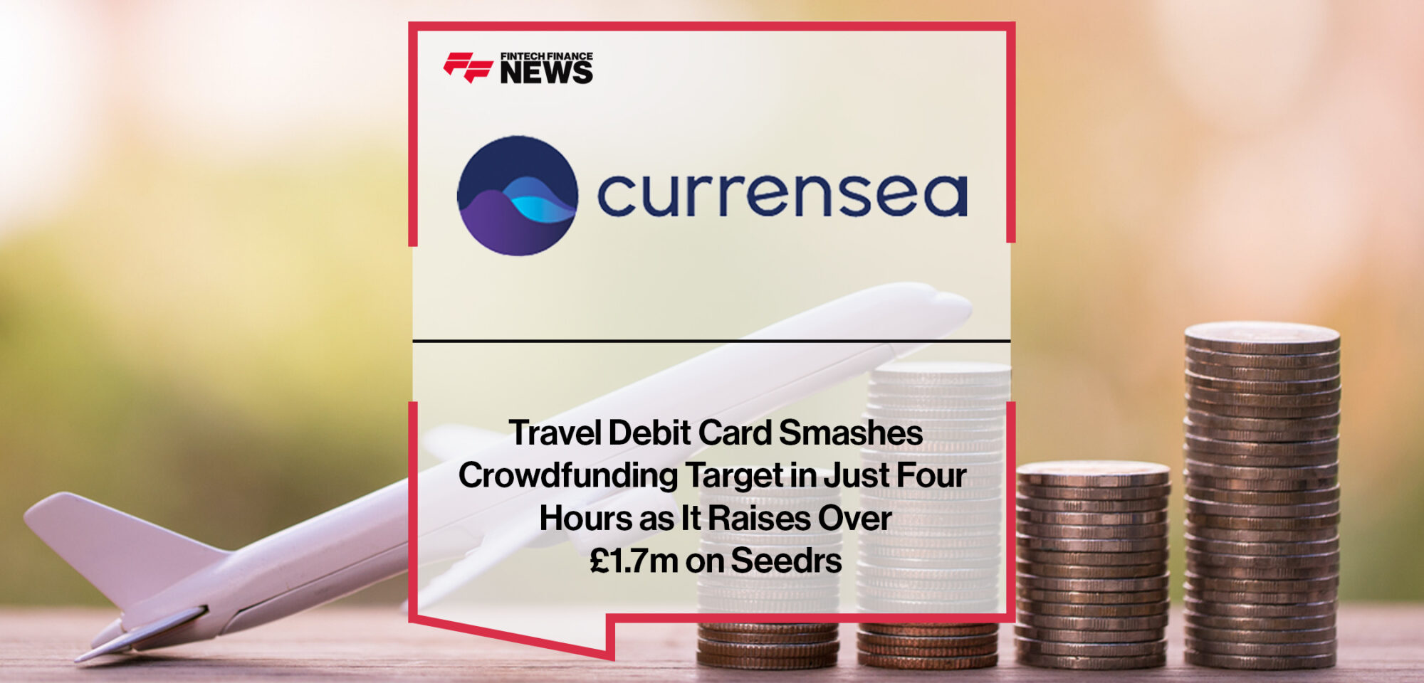 Travel Debit Card Currensea Smashes Crowdfunding Target in Just Four Hours as It Raises Over £1.7m on Seedrs | Fintech Finance News