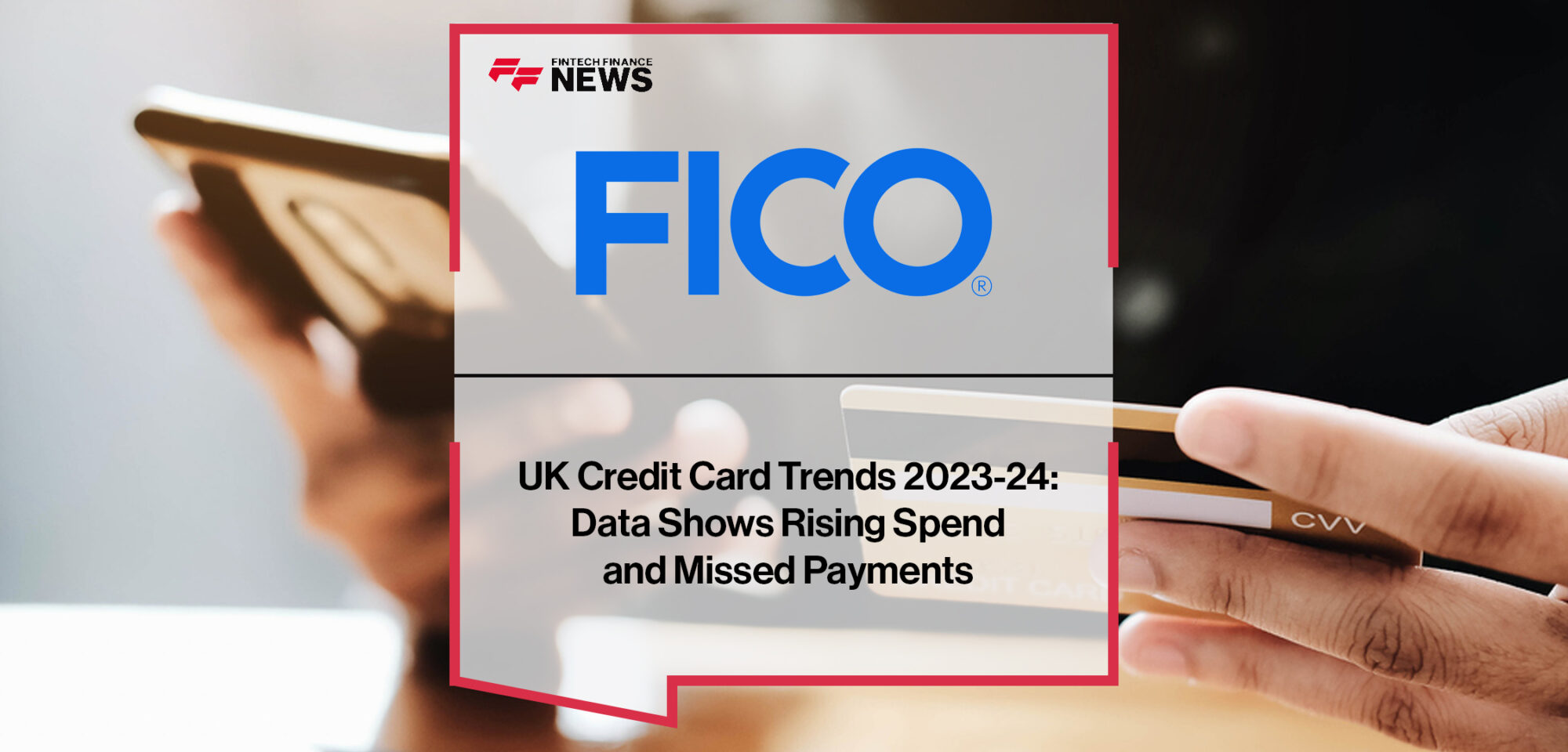 UK Credit Card Trends 2023-24- FICO Data Shows Rising Spend and Missed Payments | Fintech Finance News|FICO | FFNews|FICO | FFNews|FICO | FFNews|FICO | FFNews