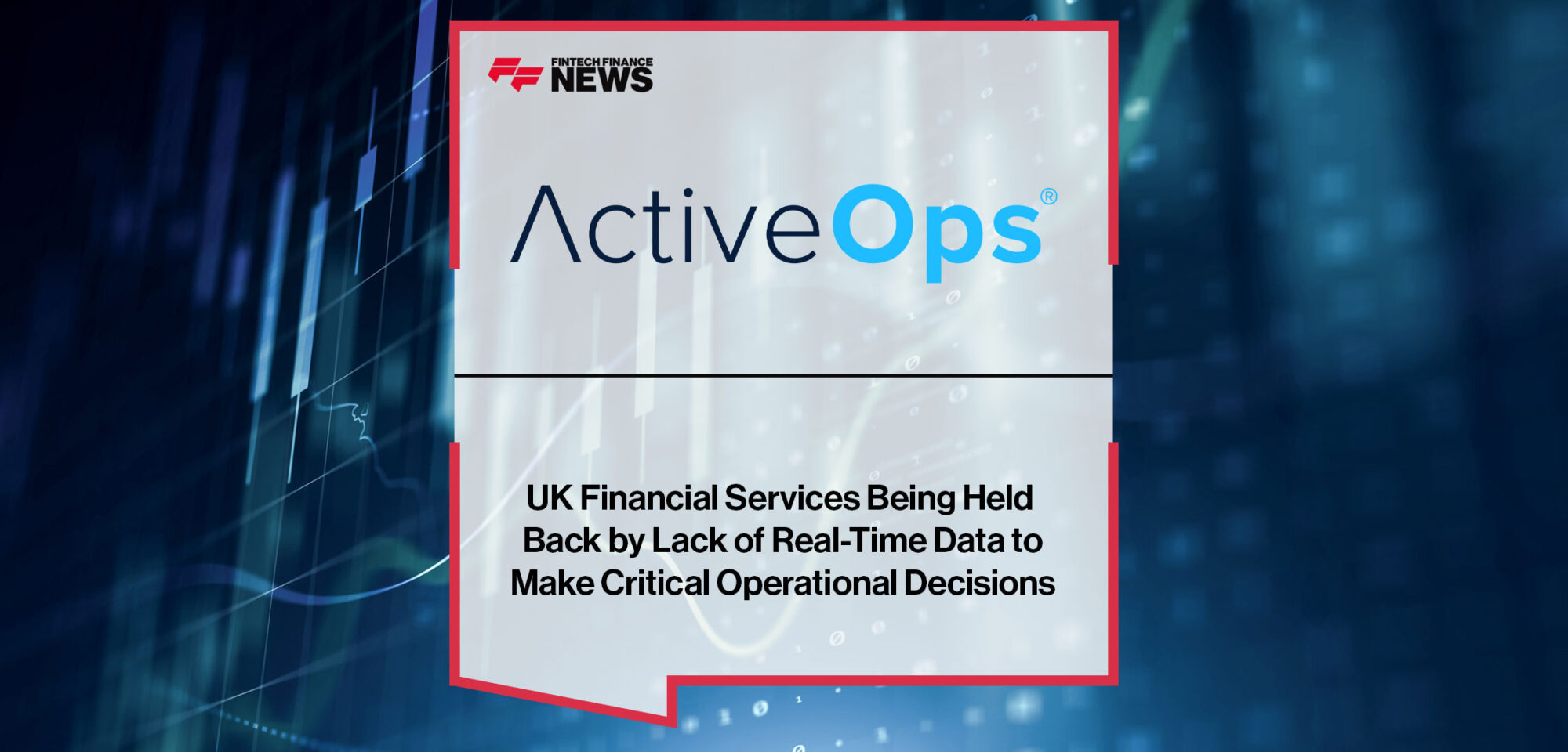 UK-Financial-Services-Being-Held-Back-by-Lack-of-Real-Time-Data-to-Make-Critical-Operational-Decisions|UK-Financial-Services-Being-Held-Back-by-Lack-of-Real-Time-Data-to-Make-Critical-Operational-Decisions