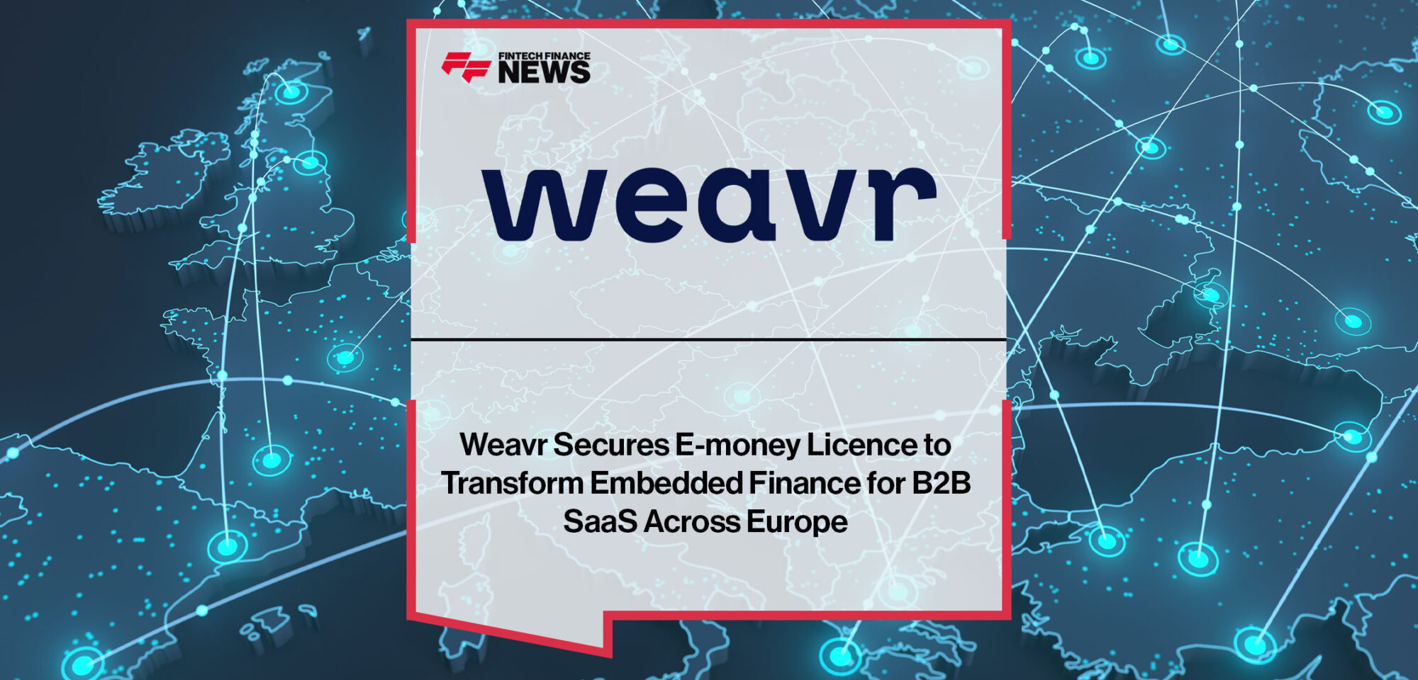 Weavr-Secures-E-money-Licence-to-Transform-Embedded-Finance-for-B2B-SaaS-Across-Europe