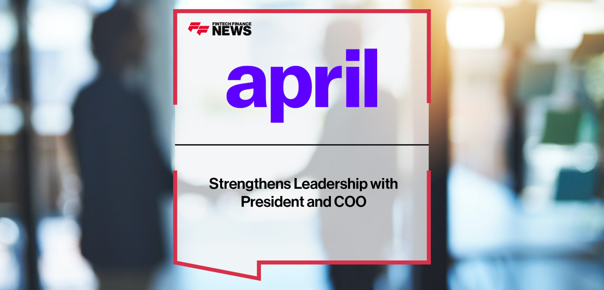 april Strengthens Leadership with President and COO | Fintech Finance News