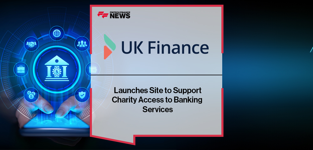 UK Finance Launches Site to Support Charity Access to Banking Services