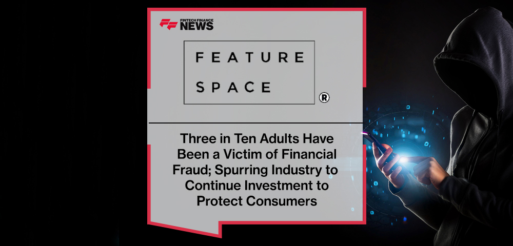 Three in Ten Adults Have Been a Victim of Financial Fraud; Spurring Industry to Continue Investment to Protect Consumers