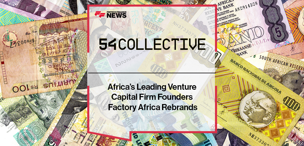 Africa’s Leading Venture Capital Firm Founders Factory Africa Rebrands to 54 Collective