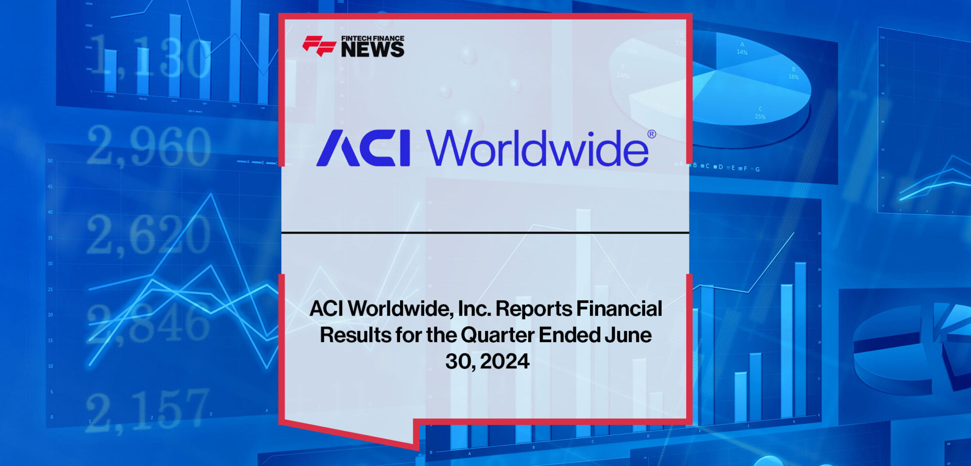 ACI-Worldwide,-Inc.-Reports-Financial-Results-for-the-Quarter-Ended-June-30,-2024