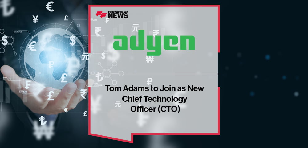 Tom Adams to Join as New Adyen Chief Technology Officer (CTO)