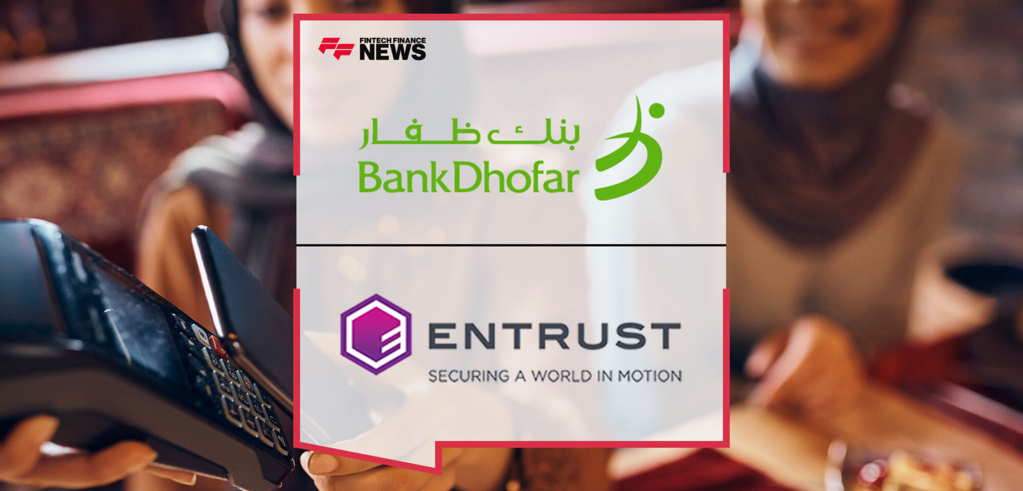 BankDhofar-Selects-Entrust-to-Enable-Cardholders-Across-Different-Banking-Offerings-With-Digital-Card-and-In-App-Payment-Capabilities