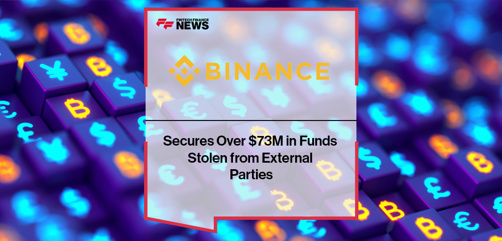 Binance Secures Over $73M in Funds Stolen from External Parties
