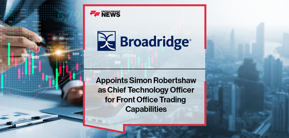 Broadridge Appoints Simon Robertshaw as Chief Technology Officer for Front Office Trading Capabilities