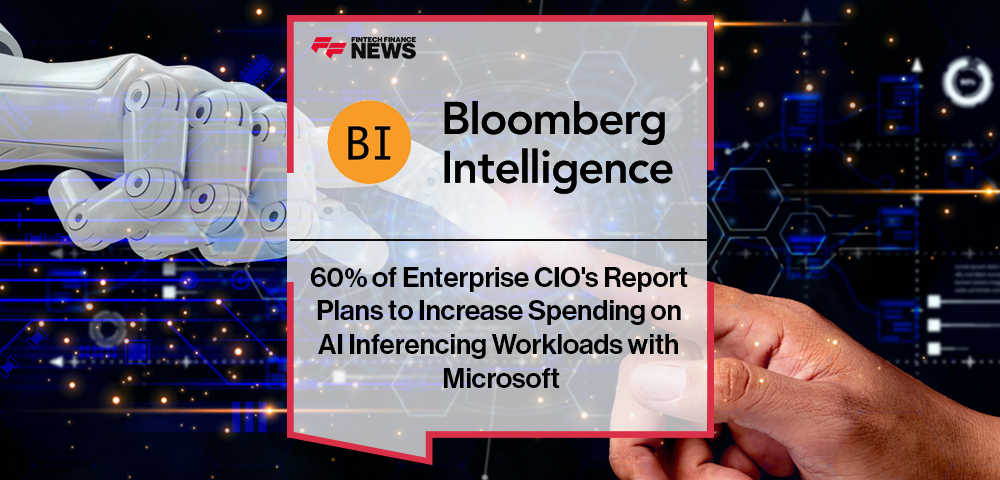 60% of Enterprise CIO's Report Plans to Increase Spending on AI Inferencing Workloads with Microsoft, according to a Bloomberg Intelligence Survey