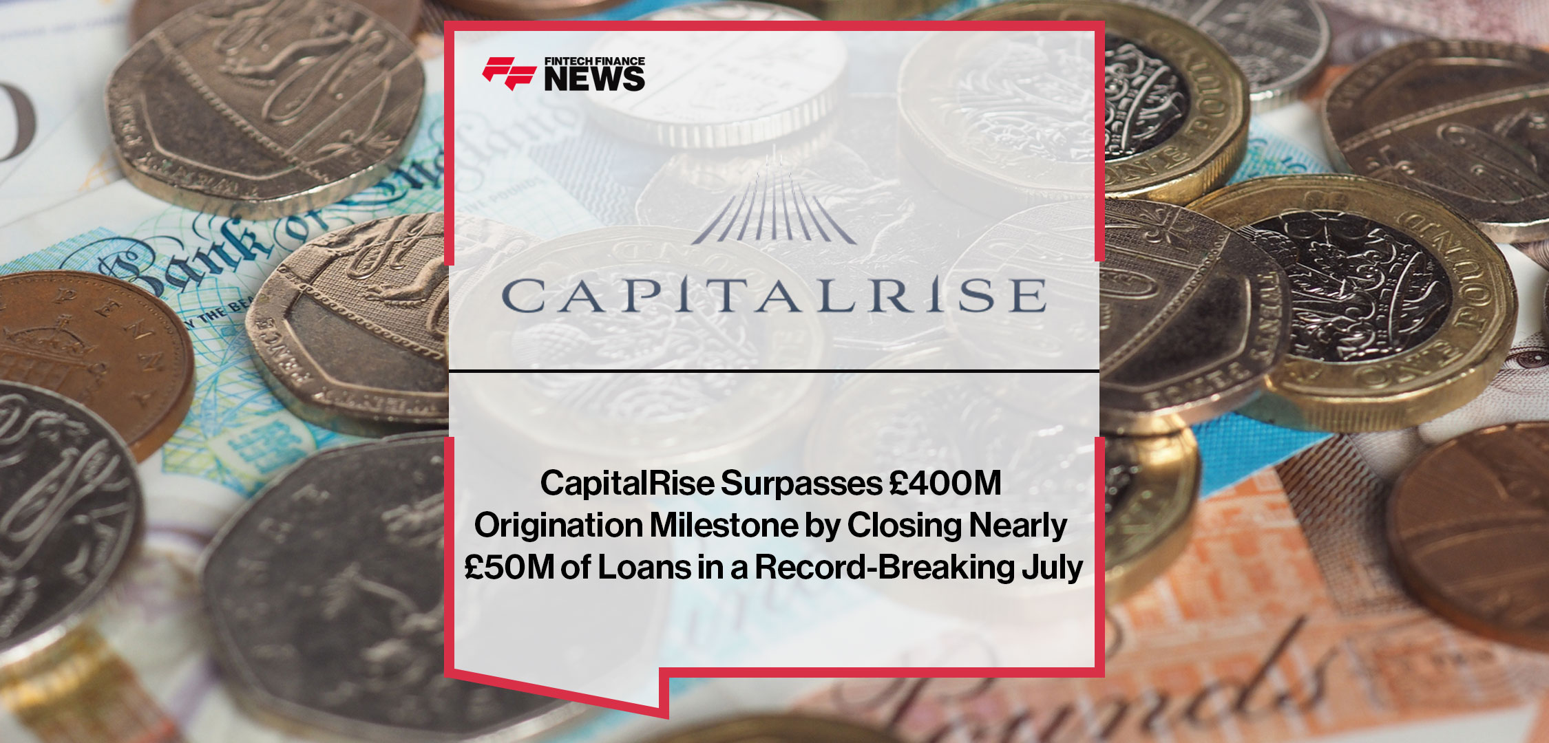 CapitalRise-Surpasses-£400M-Origination-Milestone-by-Closing-Nearly-£50M-of-Loans-in-a-Record-Breaking-July