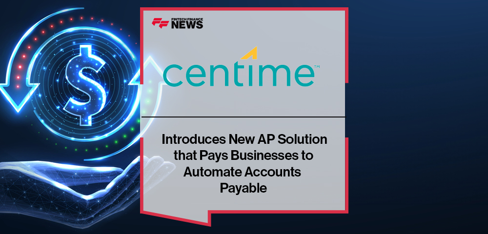 Centime Introduces New AP Solution that Pays Businesses to Automate Accounts Payable