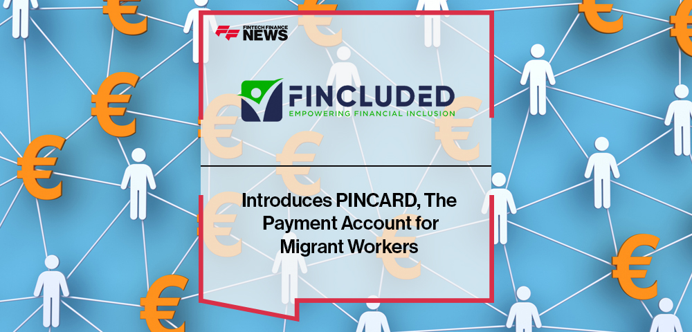 Fincluded Introduces PINCARD, The Payment Account for Migrant Workers