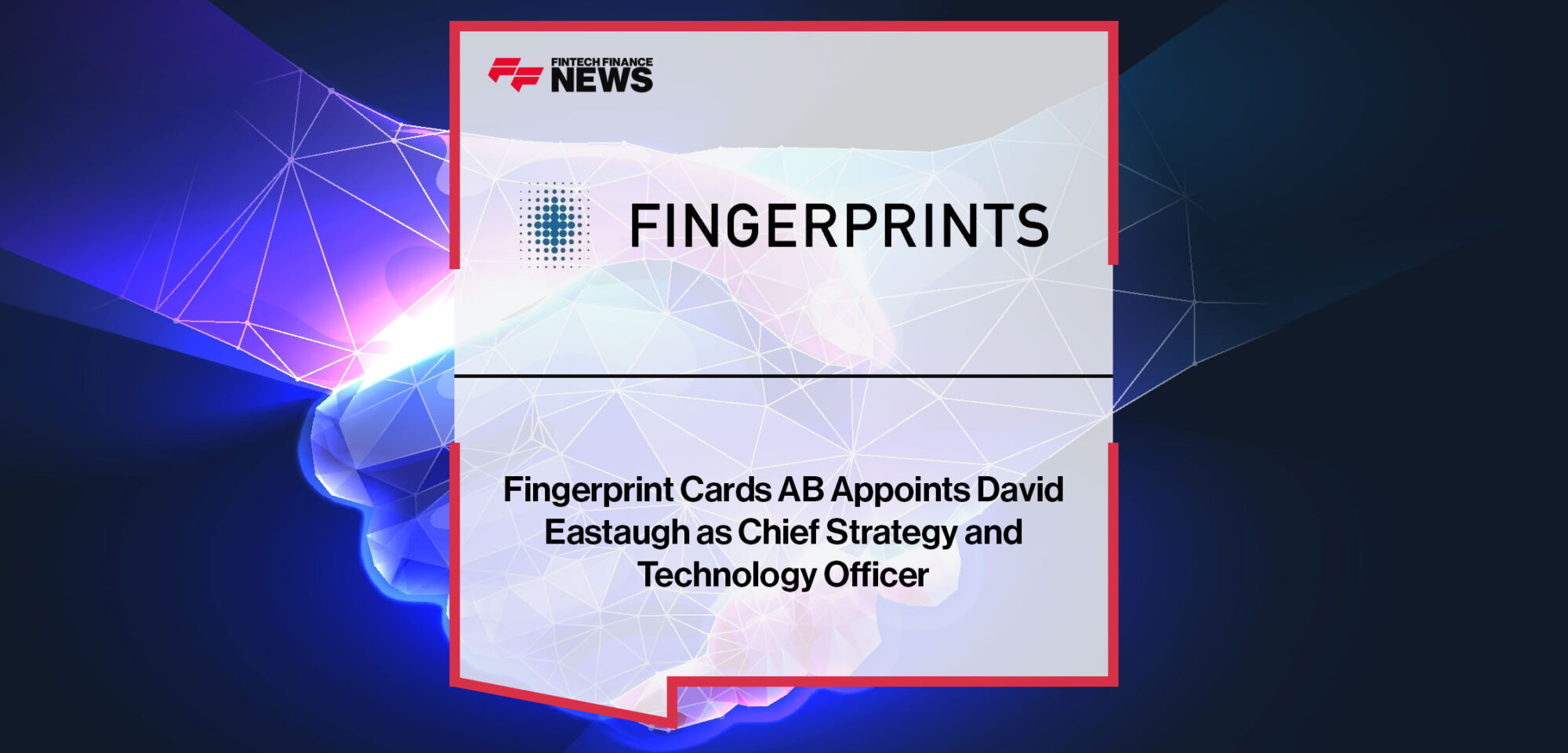 Fingerprint-Cards-AB-Appoints-David-Eastaugh-as-Chief-Strategy-and-Technology-Officer