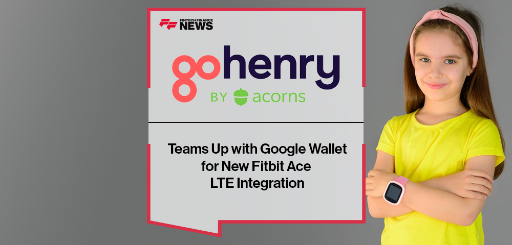GoHenry by Acorns Teams Up with Google Wallet for New Fitbit Ace LTE Integration