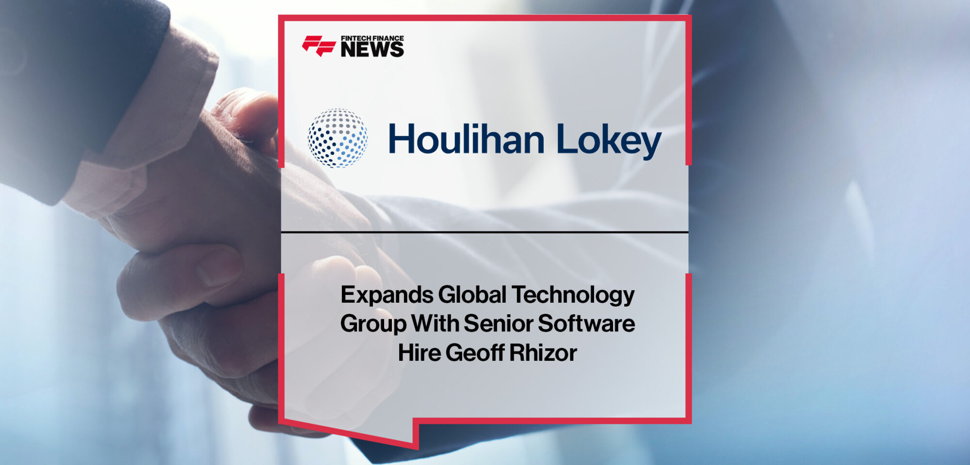 Houlihan Lokey Expands Global Technology Group With Senior Software Hire Geoff Rhizor | Fintech Finance News