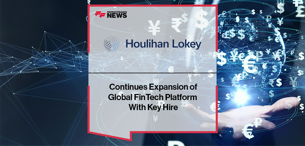 Houlihan Lokey Continues Expansion of Global FinTech Platform With Key Hire