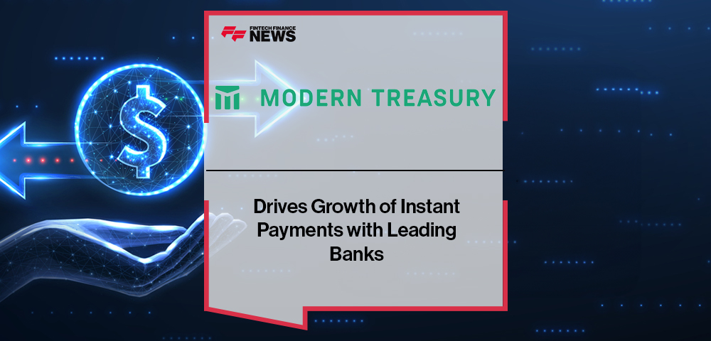 Modern Treasury Drives Growth of Instant Payments with Leading Banks