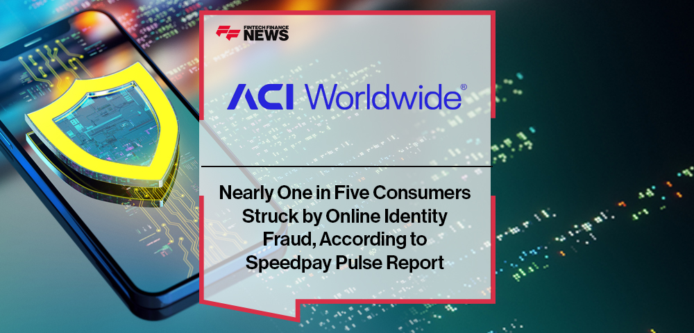 Nearly One in Five Consumers Struck by Online Identity Fraud, According to ACI Worldwide Speedpay Pulse Report