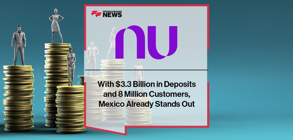 With $3.3 Billion in Deposits and 8 Million Customers, Mexico Already Stands Out Among Nu's Operations