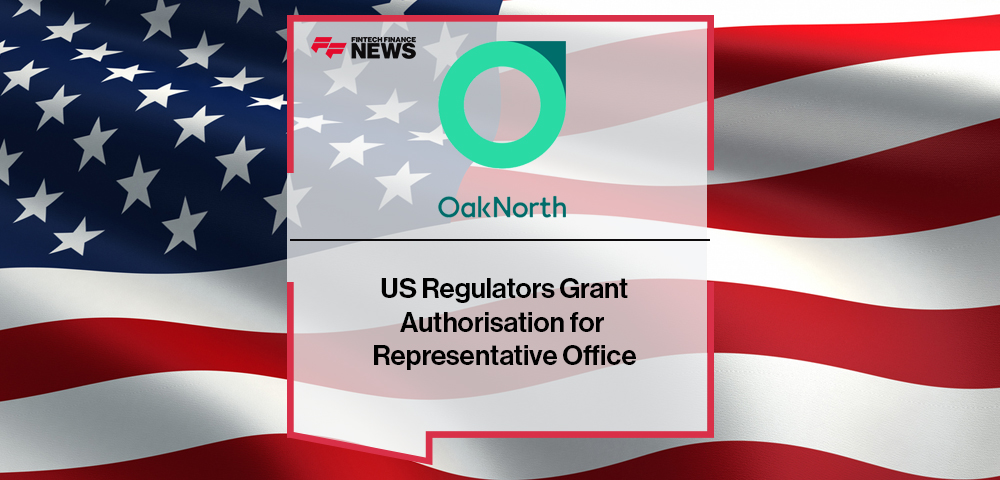 US Regulators Grant OakNorth Authorisation for Representative Office