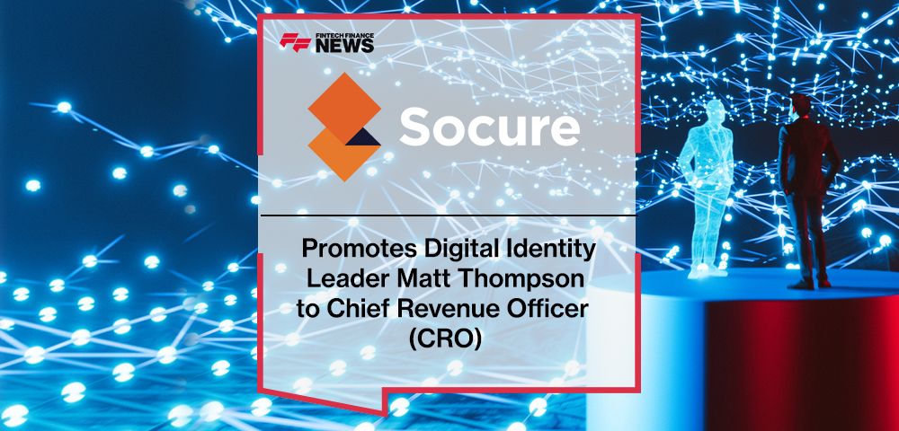 Socure Promotes Digital Identity Leader Matt Thompson to Chief Revenue Officer (CRO)