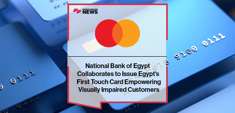 National Bank of Egypt Collaborates With Mastercard to Issue Egypt's First Touch Card Empowering Visually Impaired Customers