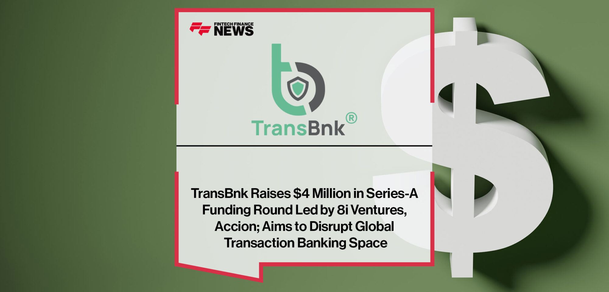 TransBnk-Raises-$4-Million-in-Series-A-Funding-Round-Led-by-8i-Ventures,-Accion;-Aims-to-Disrupt-Global-Transaction-Banking-Space
