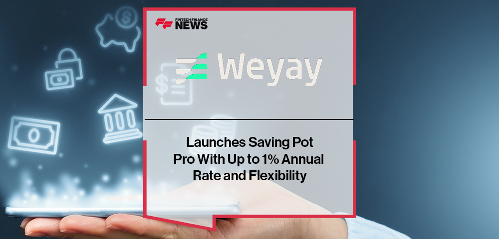 Weyay Bank Launches Saving Pot Pro With Up to 1% Annual Rate and Flexibility