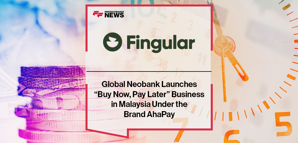 Global Neobank Fingular Launches “Buy Now, Pay Later” Business in Malaysia Under the Brand AhaPay